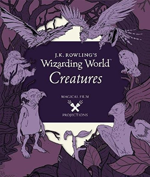 rowling"s wizarding world: magical film projections: creaturesj